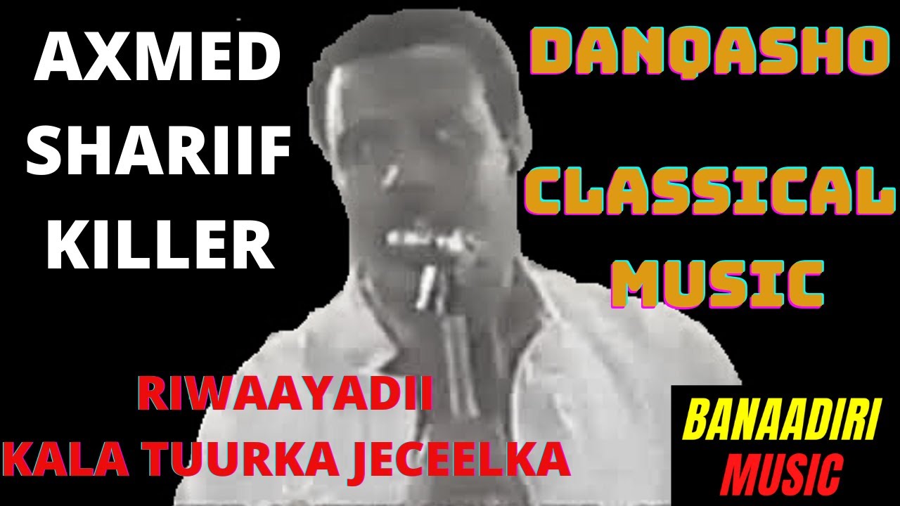 DANQASHO AXMED SHARIIF KILLER RIWAAYADII KALATUURKA JECEELKA