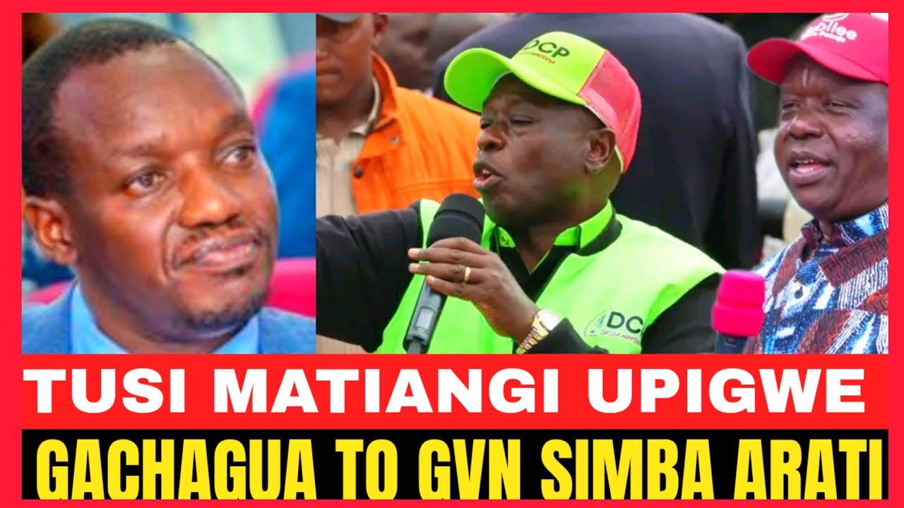 TUSI MATIANGI UPIGWE!!FURIOUS GACHGUA TELLS GVN SIMBA ARATI 