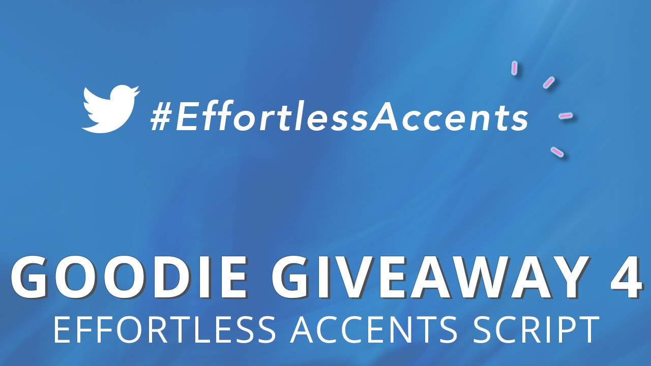 Goodie Giveaway 4 - Effortless Accents Script - THANK YOU!