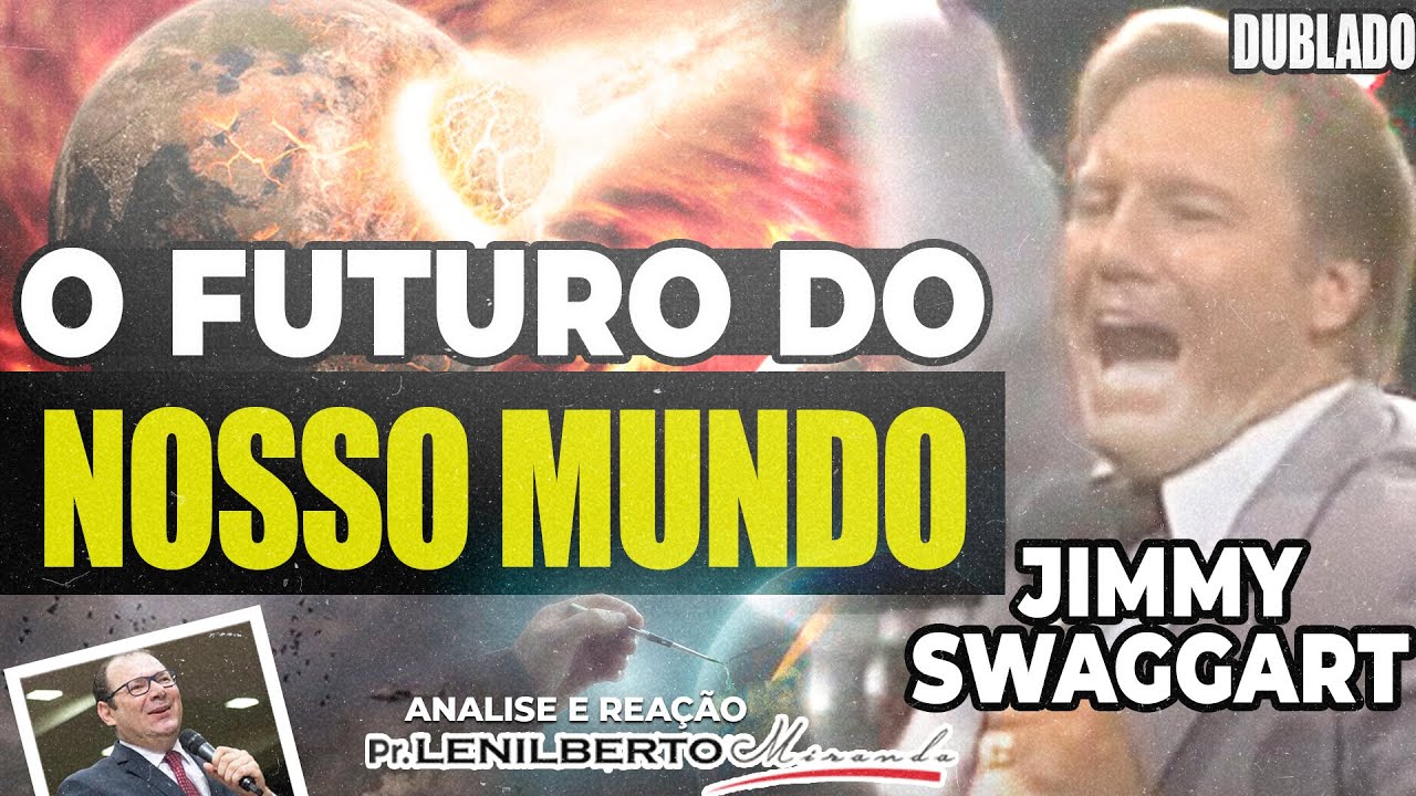 Jimmy Swaggart - O Futuro do Planeta Terra (Últimos dias) - Mensagem Comentada - Pr. Lenilberto