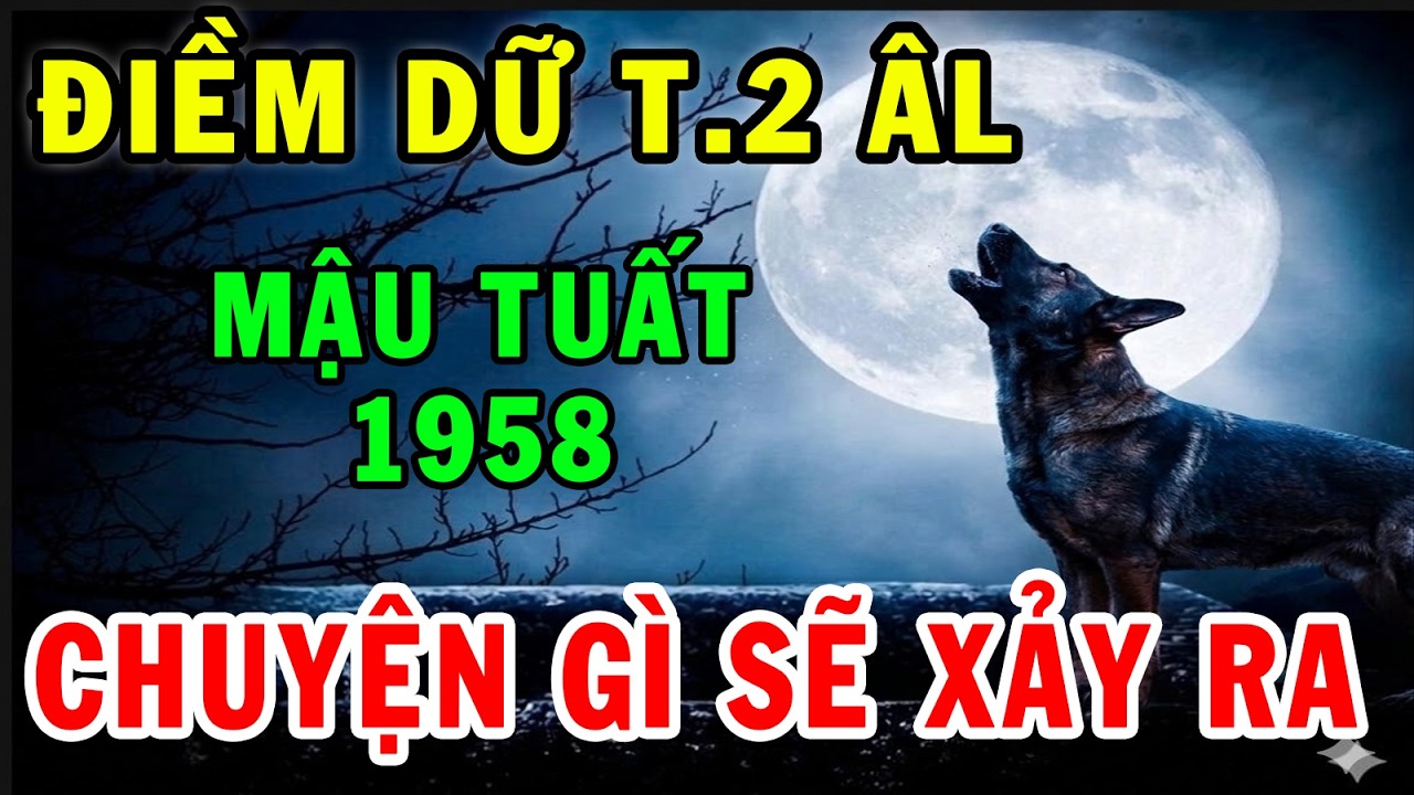Cảnh báo cấp Mậu tuất 1958 Tháng 2 Âm thầy phong thủy tiết lộ 3 điềm báo lớn- Chuyện Gì Sẽ Xảy Ra