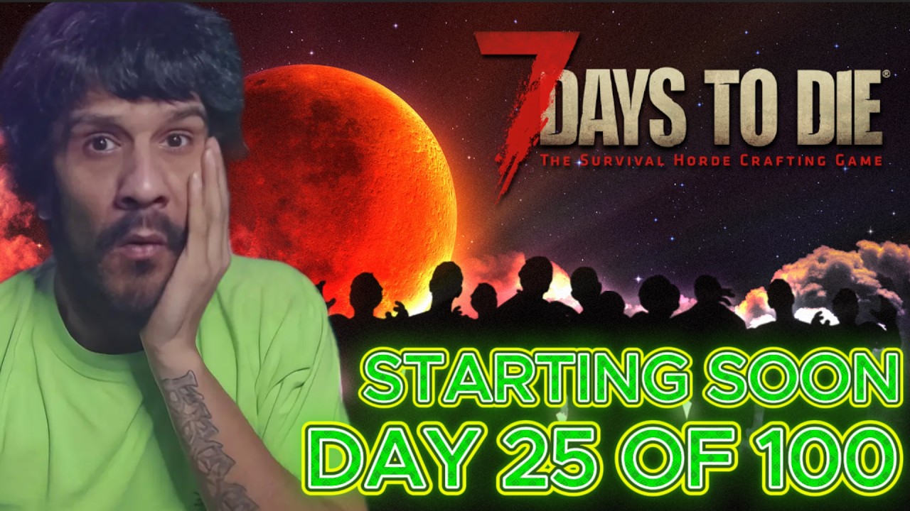 🔴LIVE - 7 DAYS TO DIE | 100 DAYS TO BUILD A ZOMBIE PROOF BASE | DAY 25