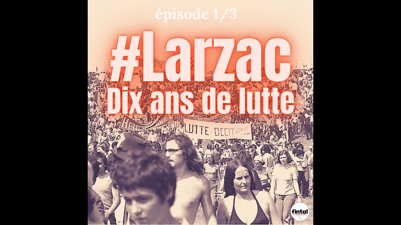 Finta le podcast. Larzac, &eacute;pisode 1/3 : Dix ans de lutte paysanne (1971-1981)