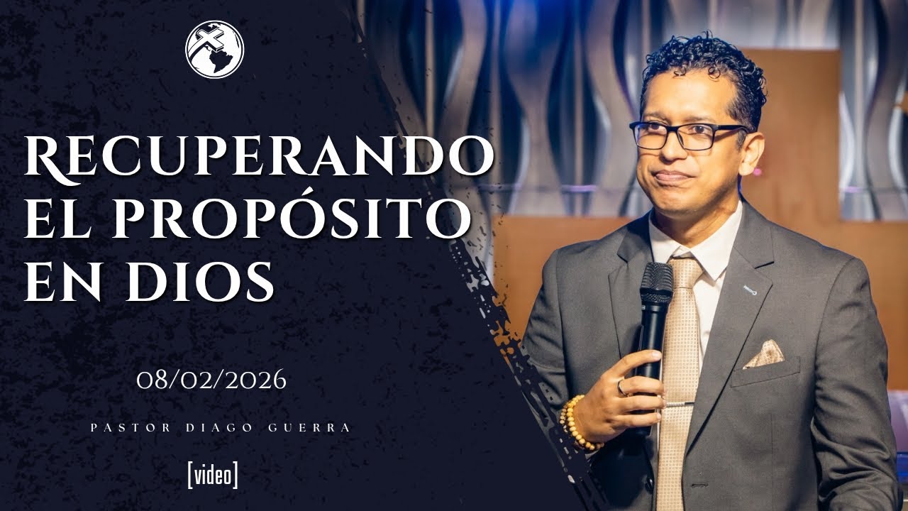 RECUPERANDO EL PROPÓSITO EN DIOS | Pastor Diago Guerra | 08/02/2026