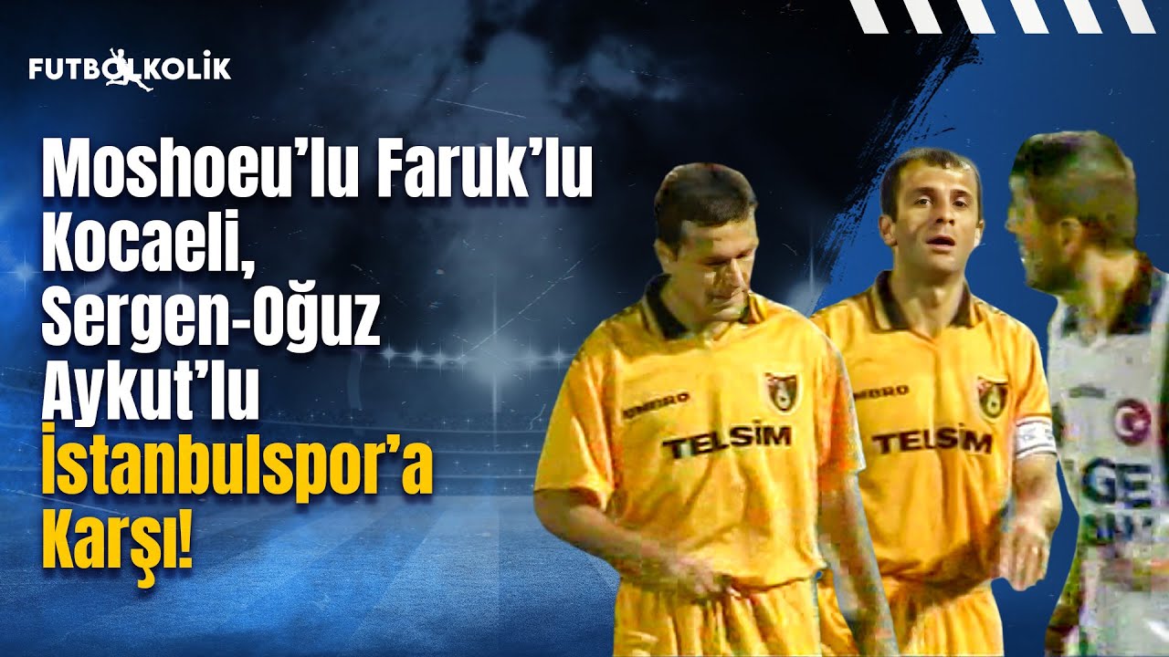Kocaelispor - İstanbulspor 1997-98 Sezonu | Kocaeli, Sergen-Oğuz-Aykut'lu İstanbulspor'a Karşı!