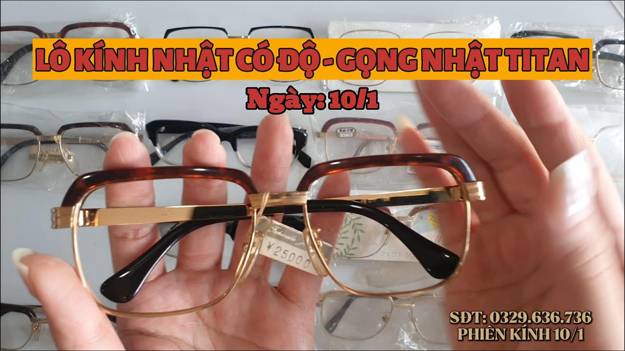10/01: LÔ KÍNH NHẬT CÓ ĐỘ - GỌNG NHẬT TITAN #kinhnhat #kinhlao