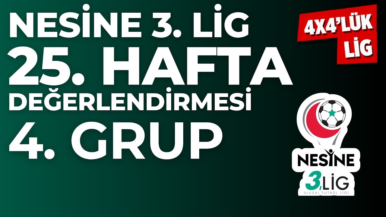 Nesine 3. Lig 4. Grup 25. Hafta Değerlendirmesi | 4X4'L&Uuml;K LİG