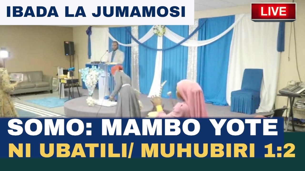 IBADA LA JUMAMOSI/ SOMO: UBATILI WA ULIMWENGU/ YOTE NI UBATILI