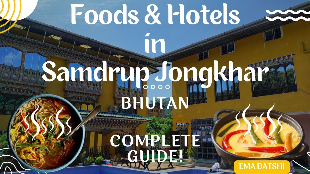 Foods & Hotels in Samdrup Jongkhar |  Bhutan