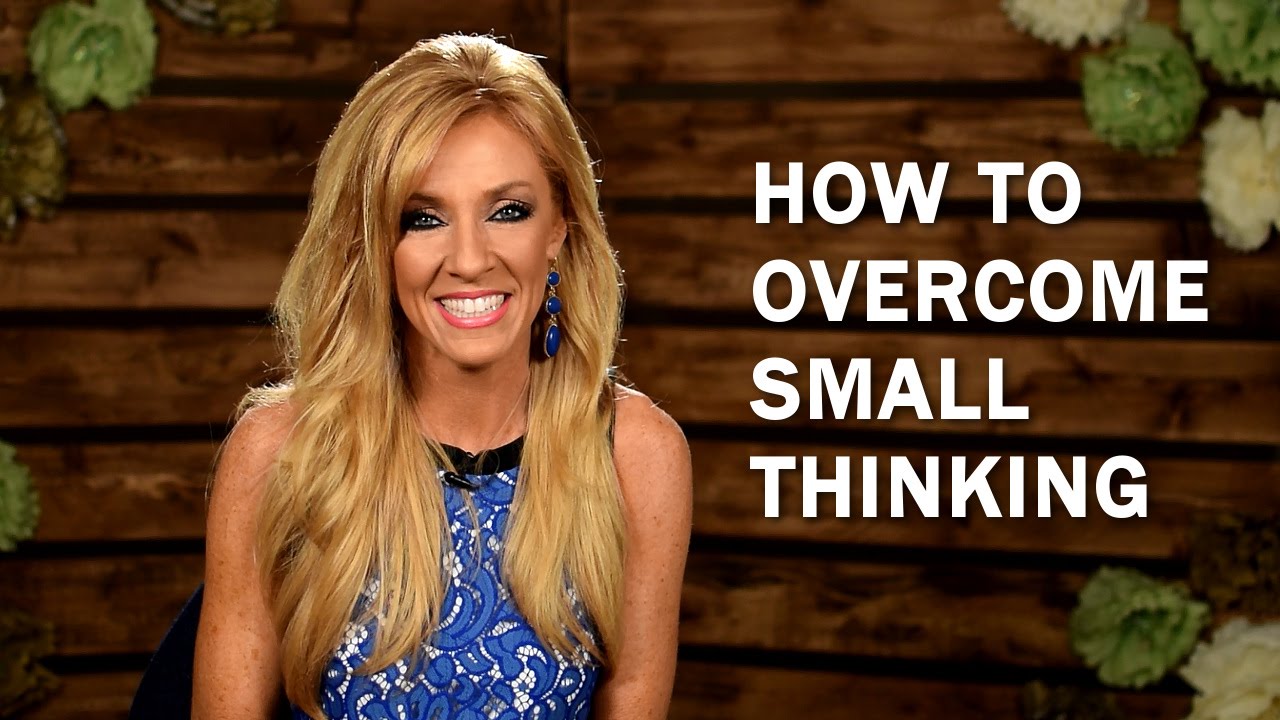How to Overcome Small Thinking