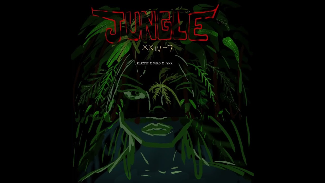 Jungle - XXIV-7 FT. ELAZTIC, SHAO, JYNX