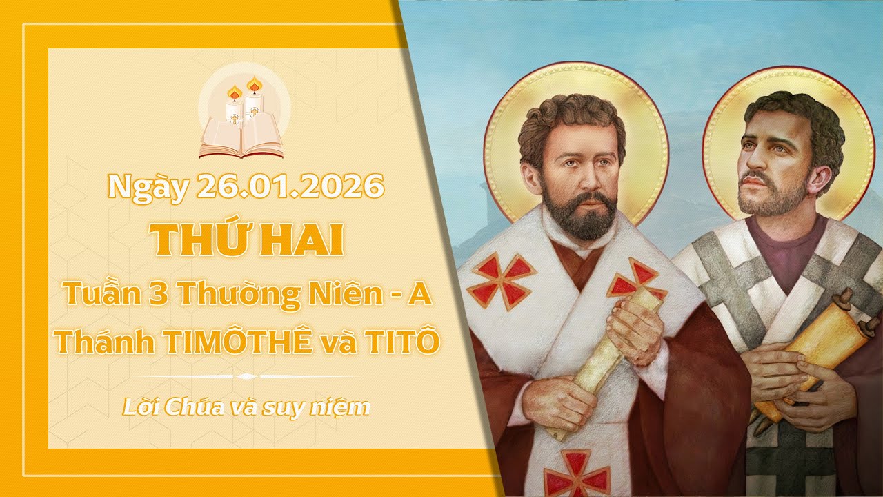Suy niệm THỨ HAI TUẦN 3 THƯỜNG NIÊN - THÁNH TIMÔTHÊ VÀ THÁNH TITÔ