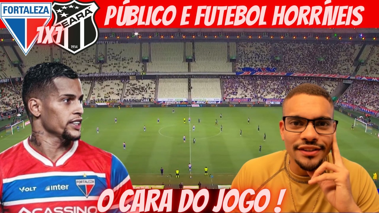 FUTEBOL E PÚBLICO HORRÍVEIS ! FORTALEZA 1X1 CEARÁ - GOLS E ANÁLISE DO JOGO