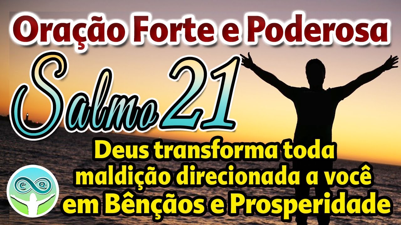SALMO 21 ORAÇÃO FORTE E PODEROSA DEUS TRANSFORMA O MAL DIRECIONADO A VOCÊ EM BÊNÇÃOS E PROSPERIDADE