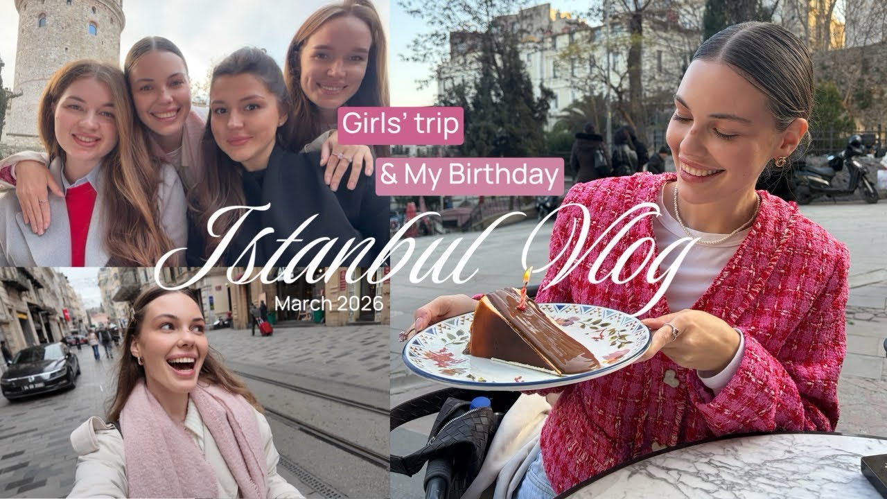 Istanbul Vlog: гуляем с подругами в Стамбуле, отмечаю день рождения 💗