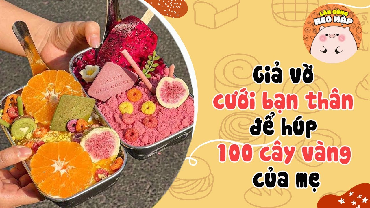 Giả vờ cưới bạn thân để húp 100 cây vàng của mẹ🐷Blog tâm sự #466 Lăn Cùng Heo Mập