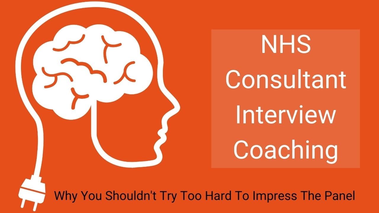 NHS Consultant Interview Coaching - Why You Shouldn't Try To Impress