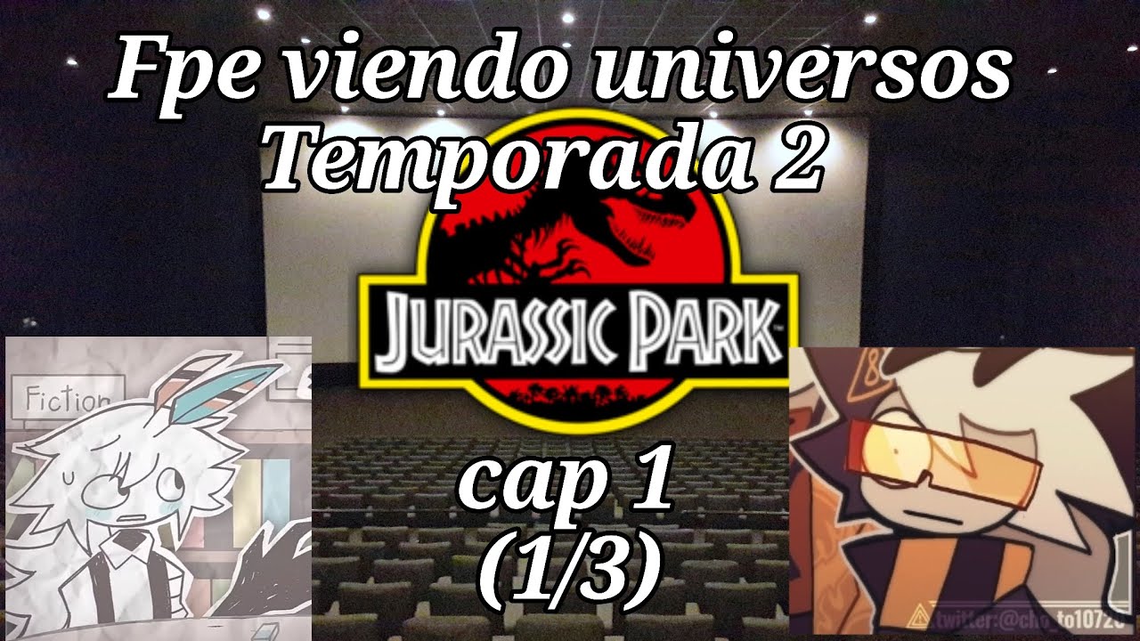 Fpe viendo universos Temporada 2 (cap 1: Jurassic Park 1/3)