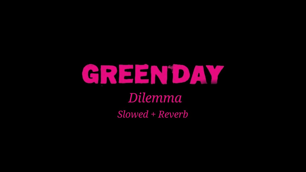 Green Day - Dilemma (Slowed + Reverb)