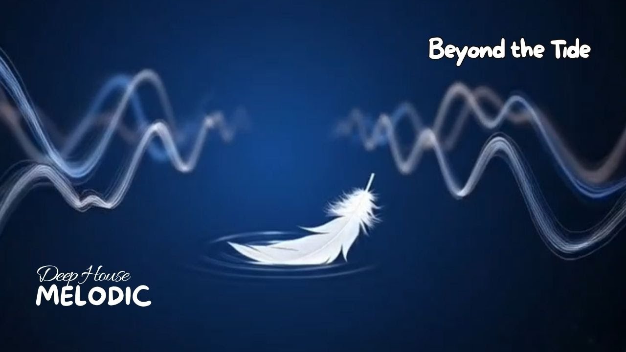 Beyond the Tide | Deep Melodic House / Emotional Progressive