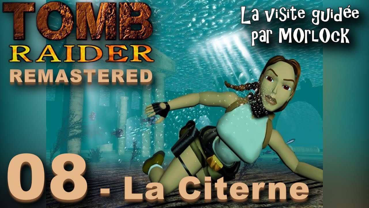 Tomb Raider I Remastered - 08 - La Citerne [Visite Guid&eacute;e]