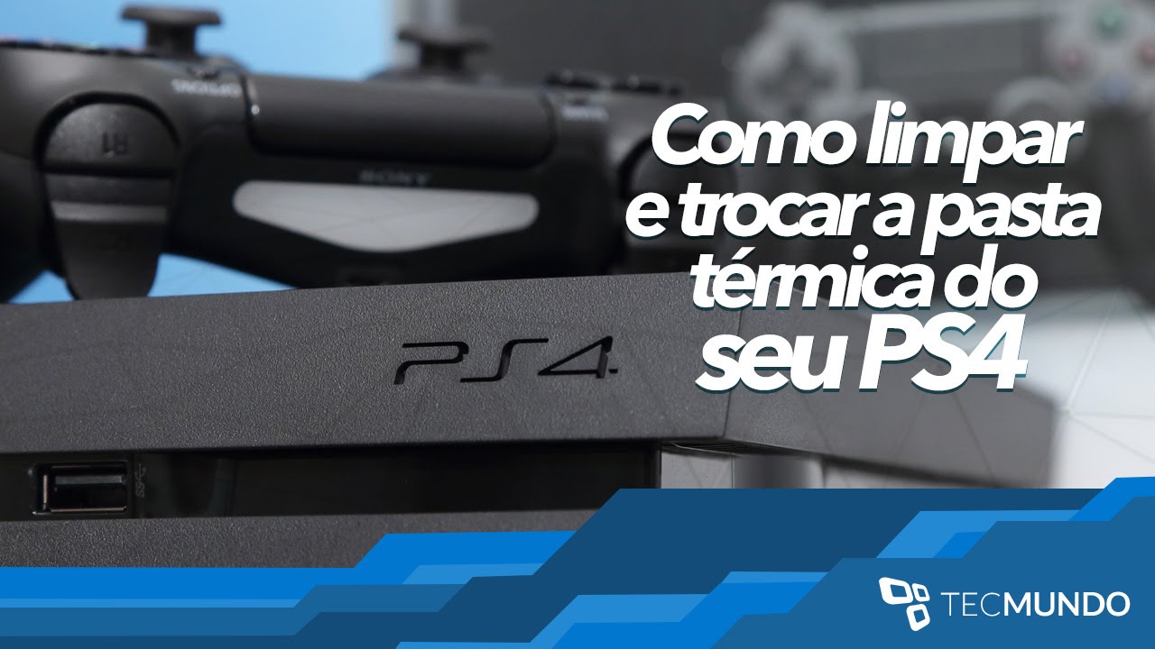Como limpar e trocar a pasta térmica do seu PS4
