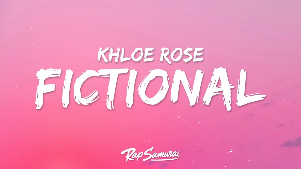Khloe Rose - Fictional (Lyrics)