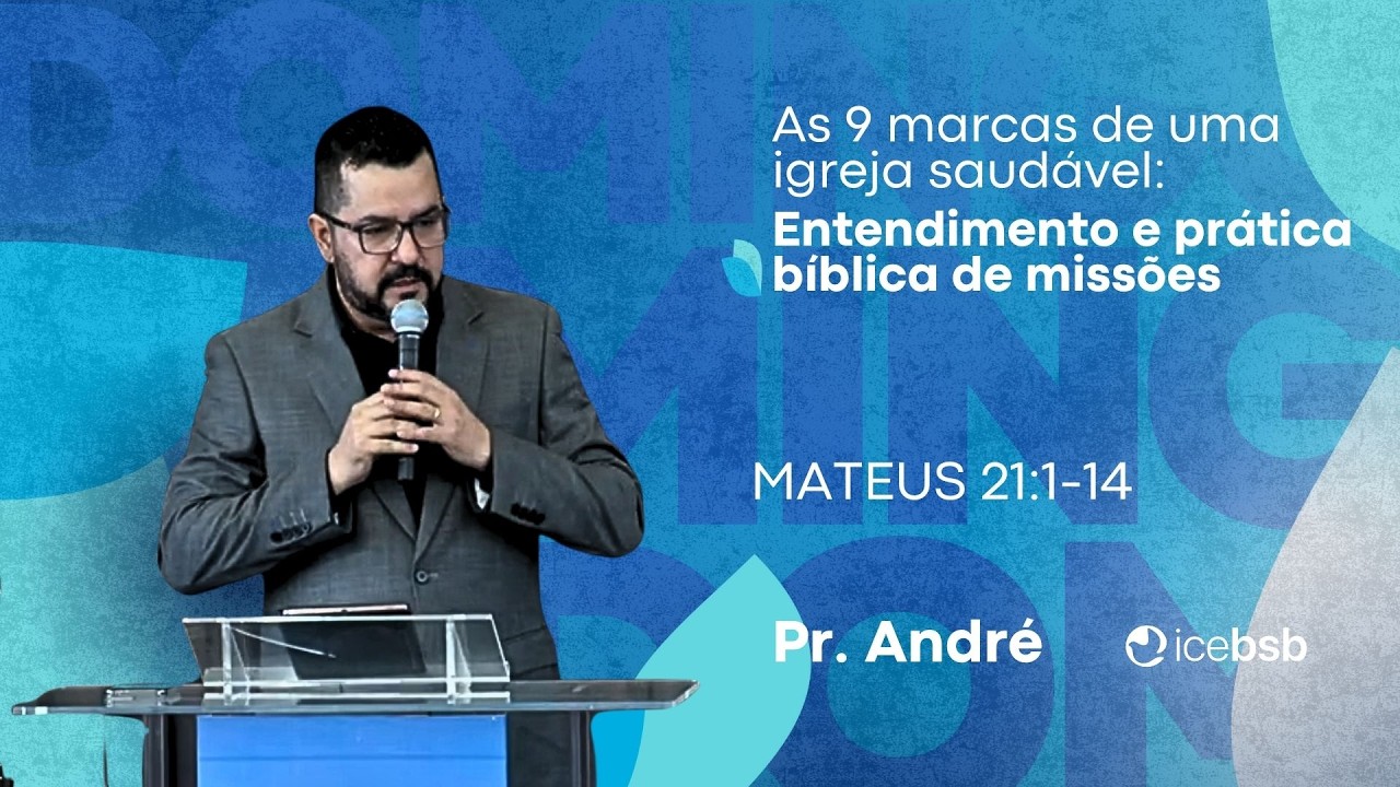 9 marcas de uma igreja saudável: Entendimento de missões | Pr. André | Mateus 21:1-14 | 08/02/2026
