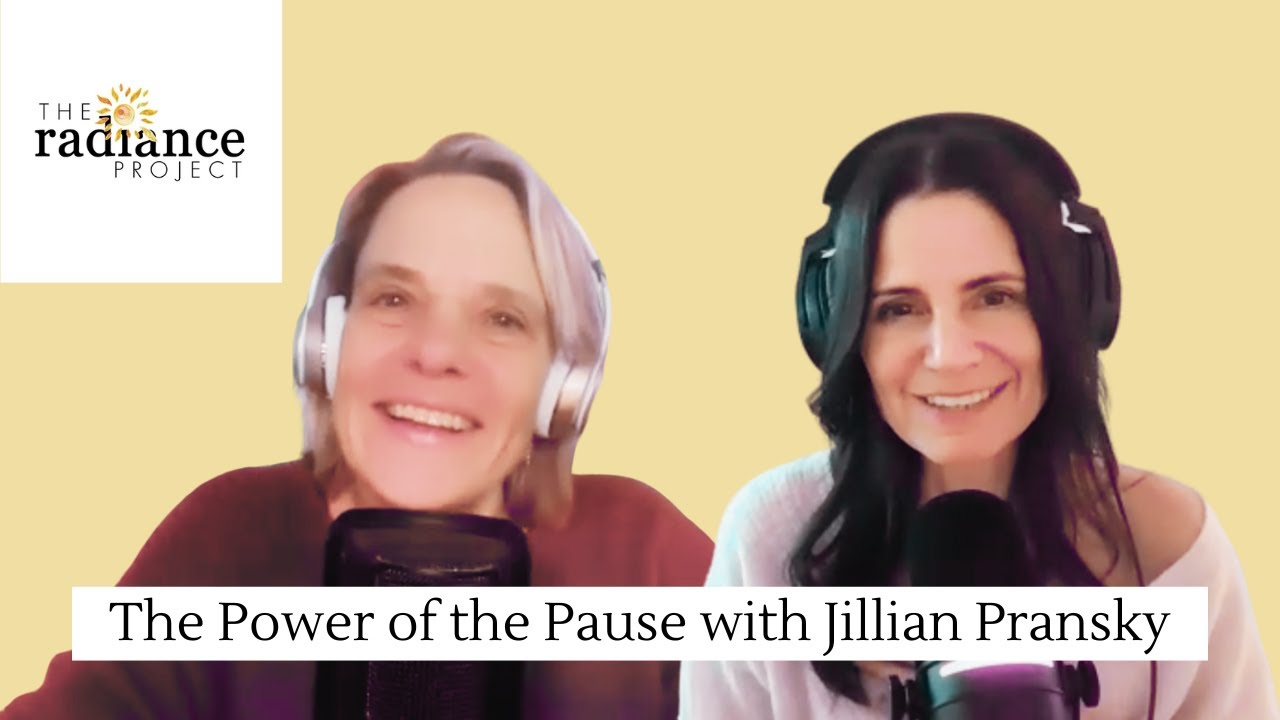 The Radiance Project: The Power of the Pause with Jillian Pransky