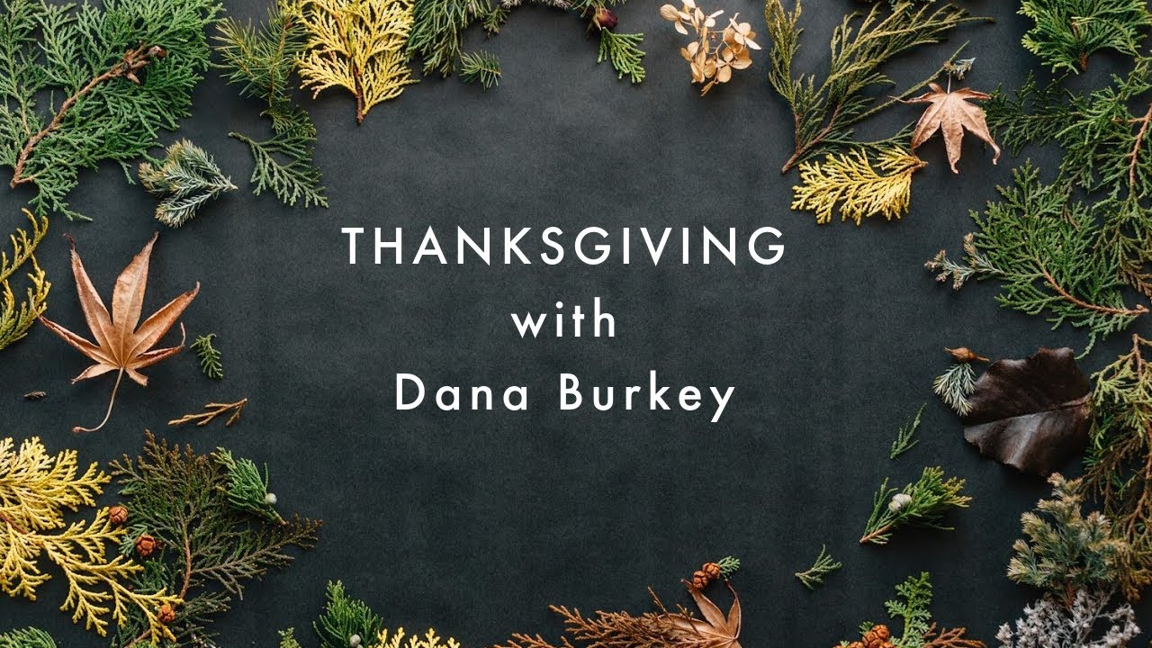 Thanksgiving With Dana Burkey // Live Event Update