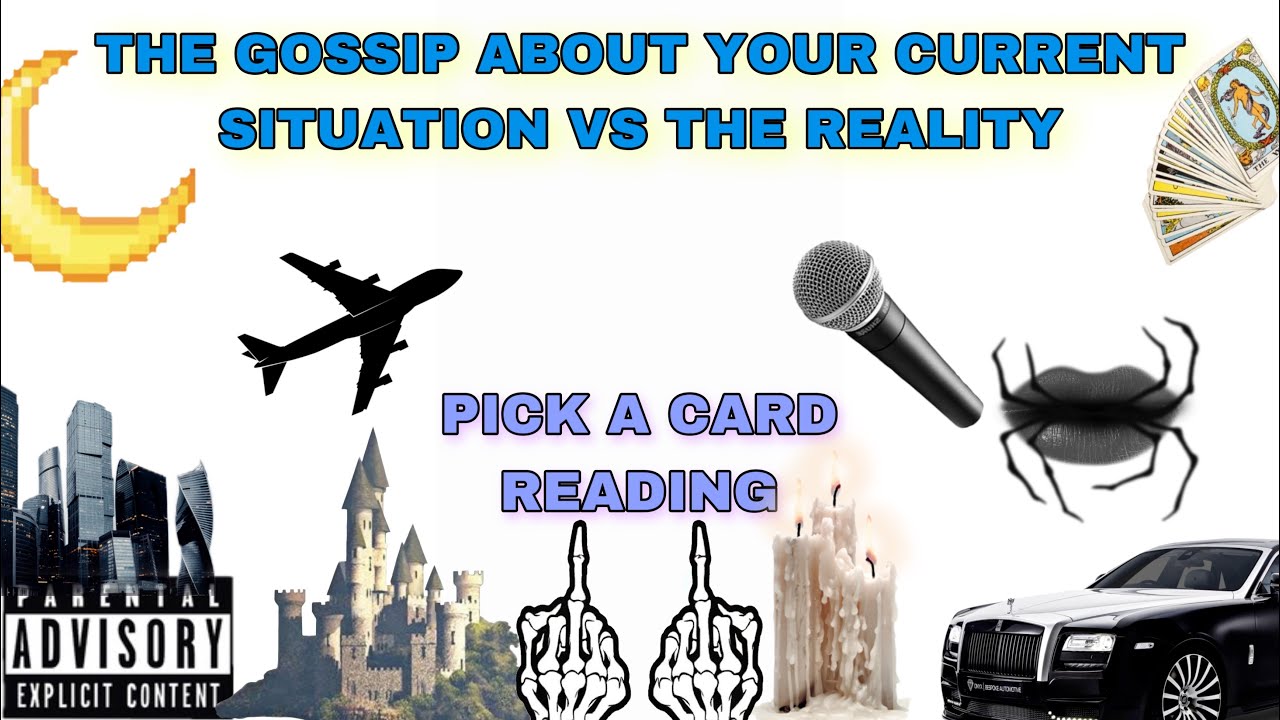 (PICK A CARD) THE GOSSIP ABOUT YOUR CURRENT SITUATION VS THE REALITY