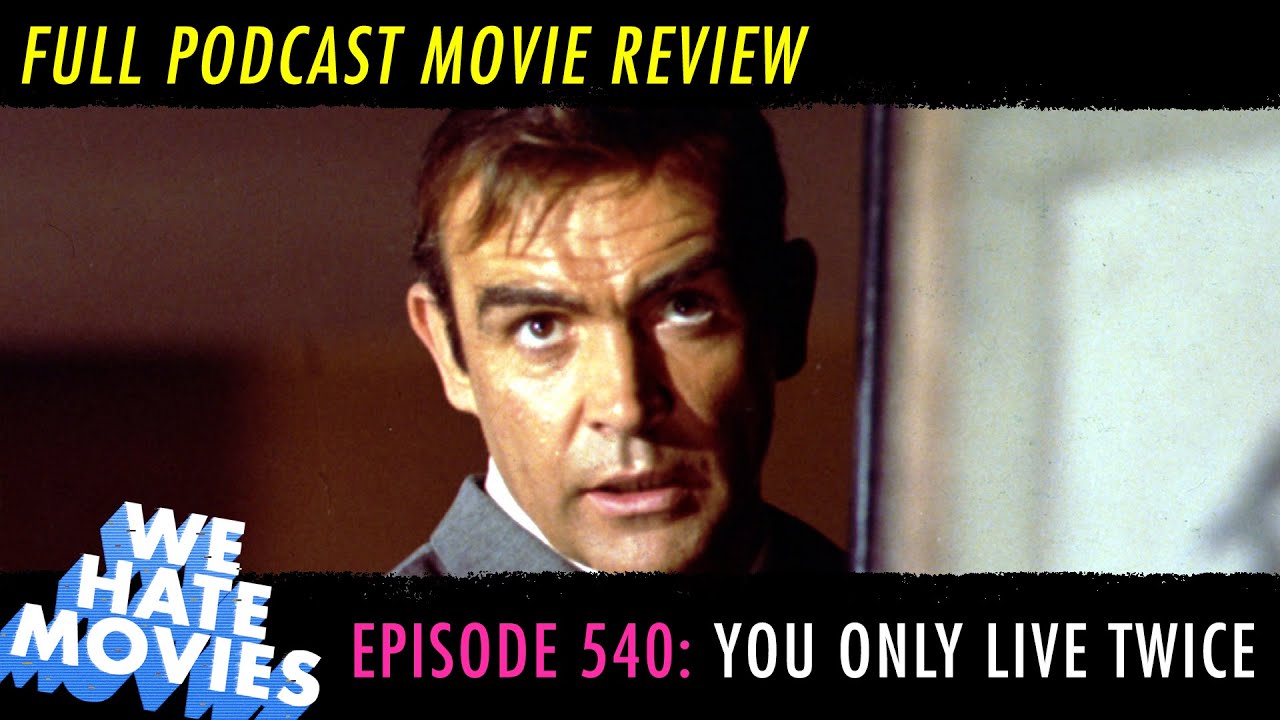 We Hate Movies - You Only Live Twice (James Bond Comedy Podcast Movie Review)