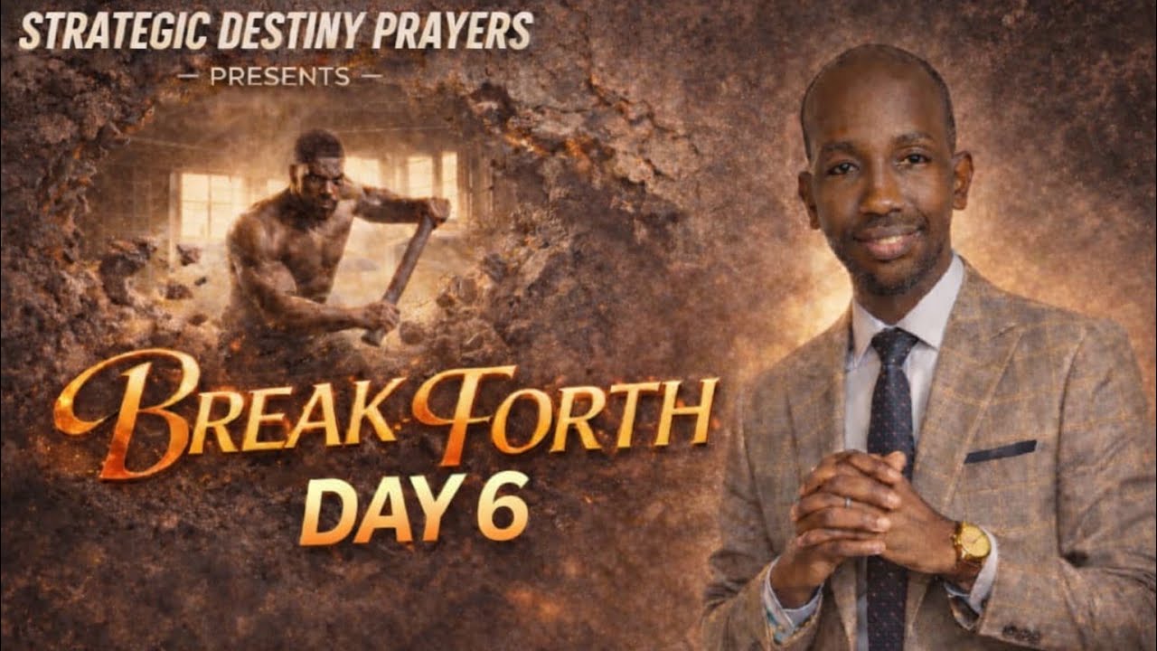 BREAK FORTH DAY 6
