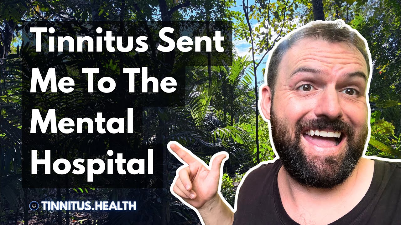 Tinnitus Sent Me To The Mental Hospital
