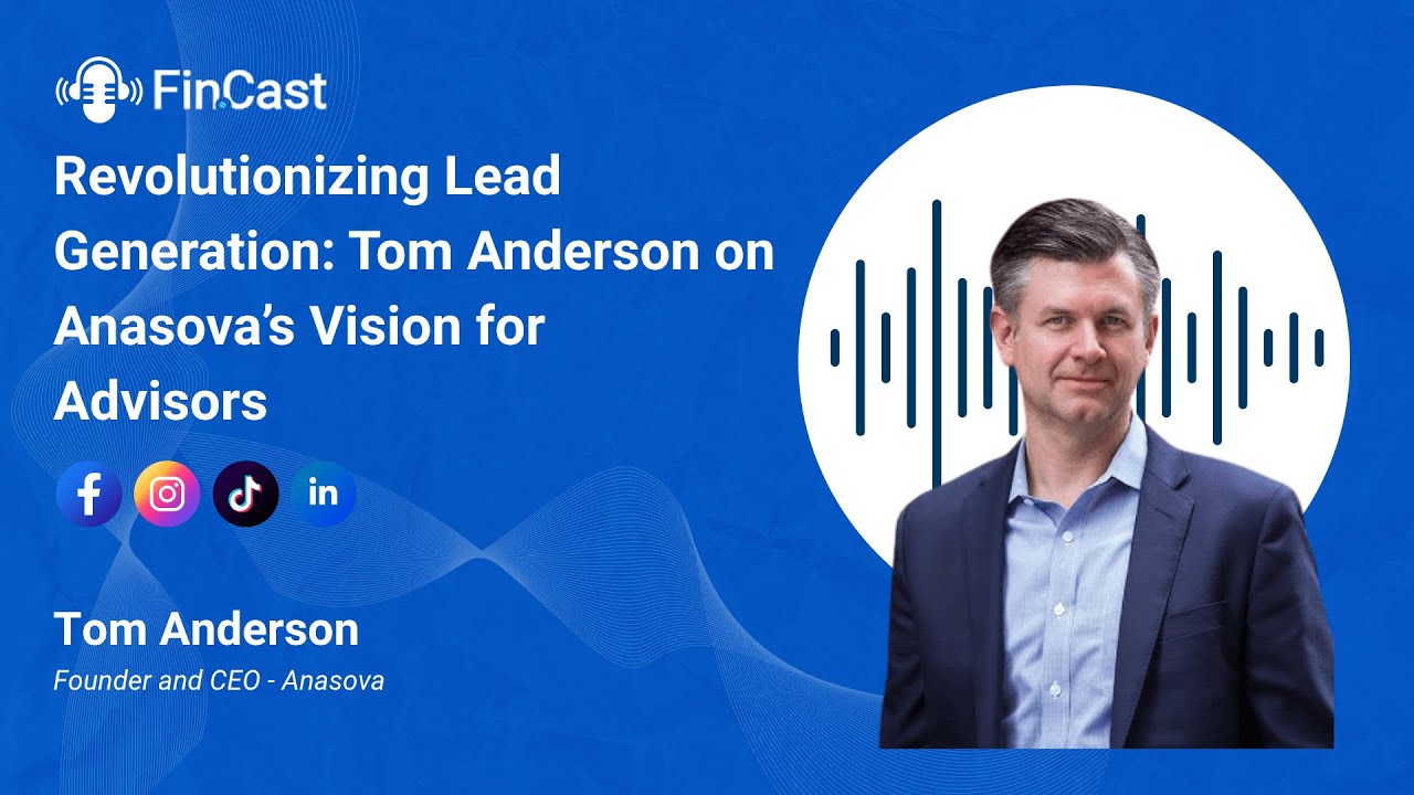 Revolutionizing Lead Generation: Tom Anderson on Anasova’s Vision for Advisors
