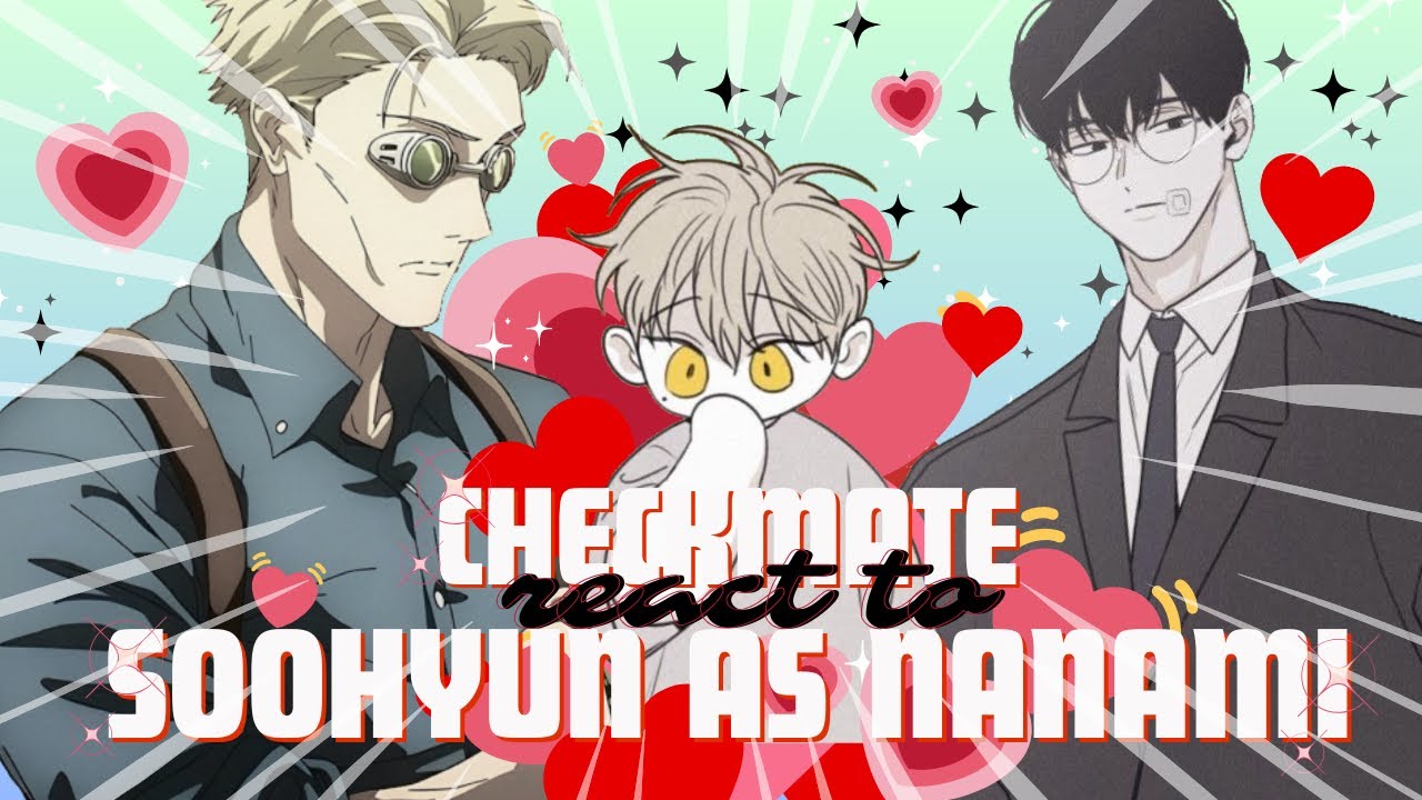 Checkmate react to Soohyun as Nanami [NO PART 2] REPOSTED