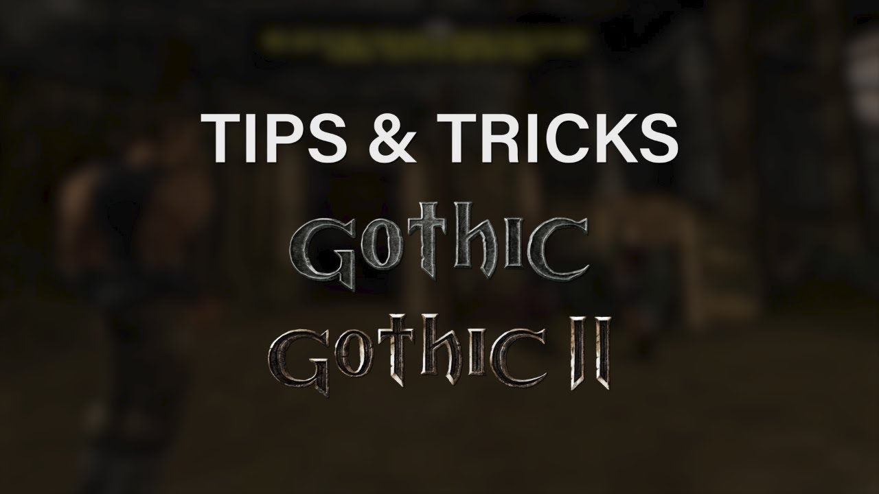 Gothic 1&2 Tips and Tricks