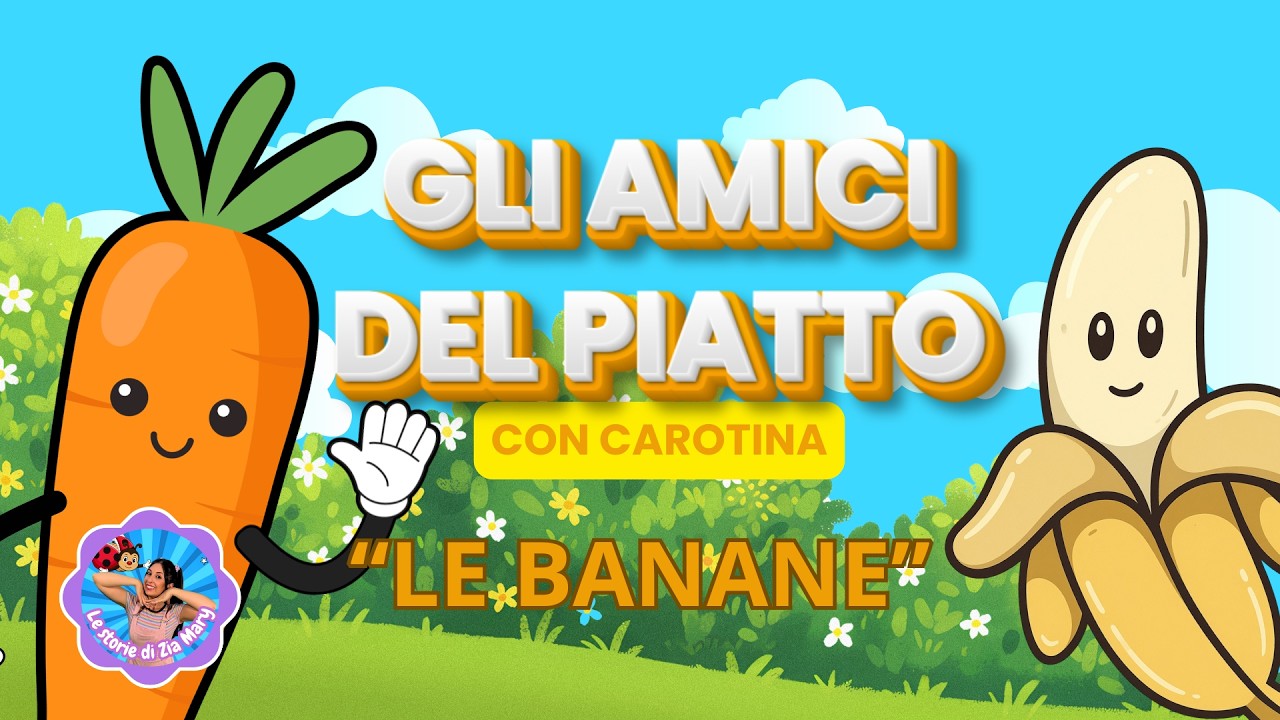Gli Amici del Piatto 🥕 con Carotina la Carota | Educazione Alimentare per Bambini |  🍌 LE BANANE 🍌