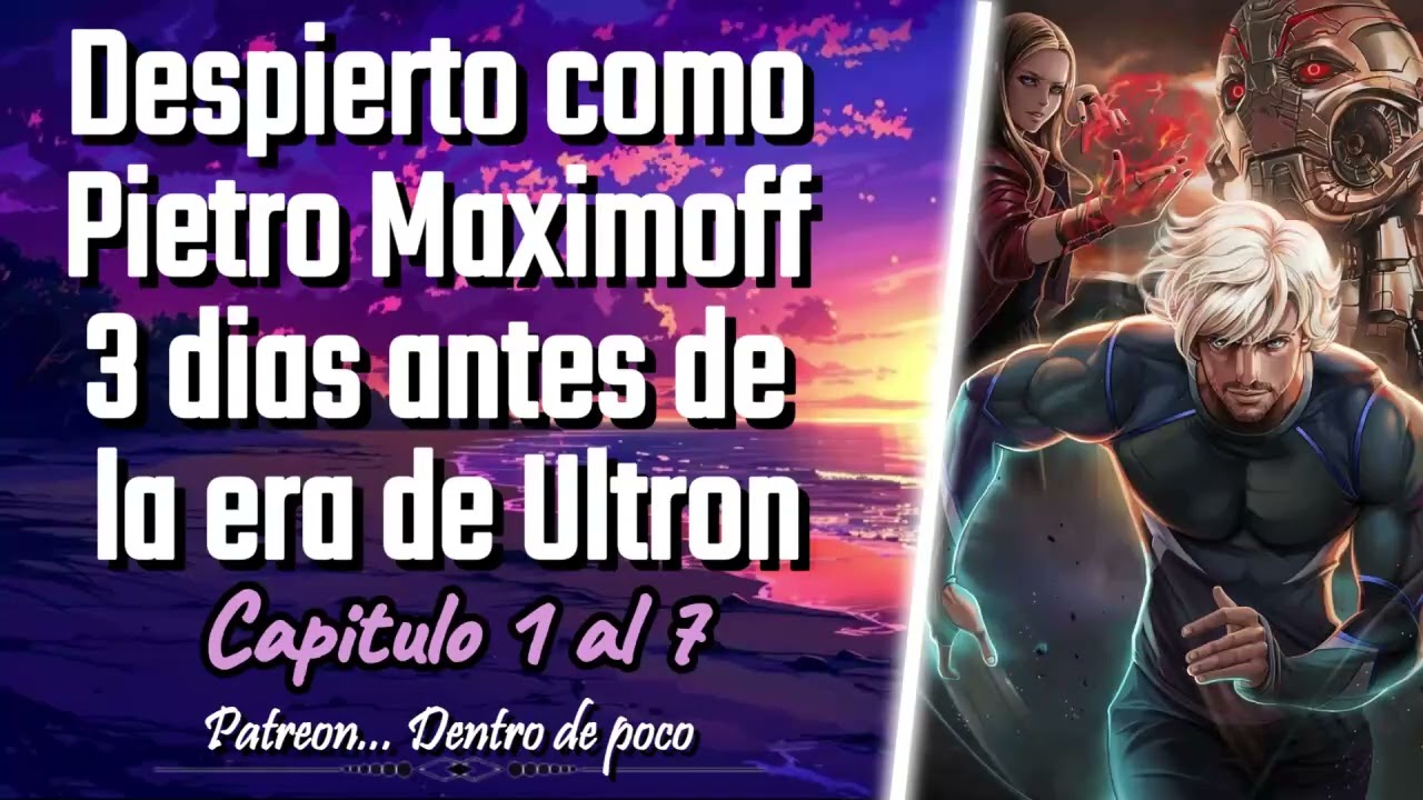 Despierto como Pietro Maximoff 3 dias antes de la era de Ultron - Capitulo 1 al 7