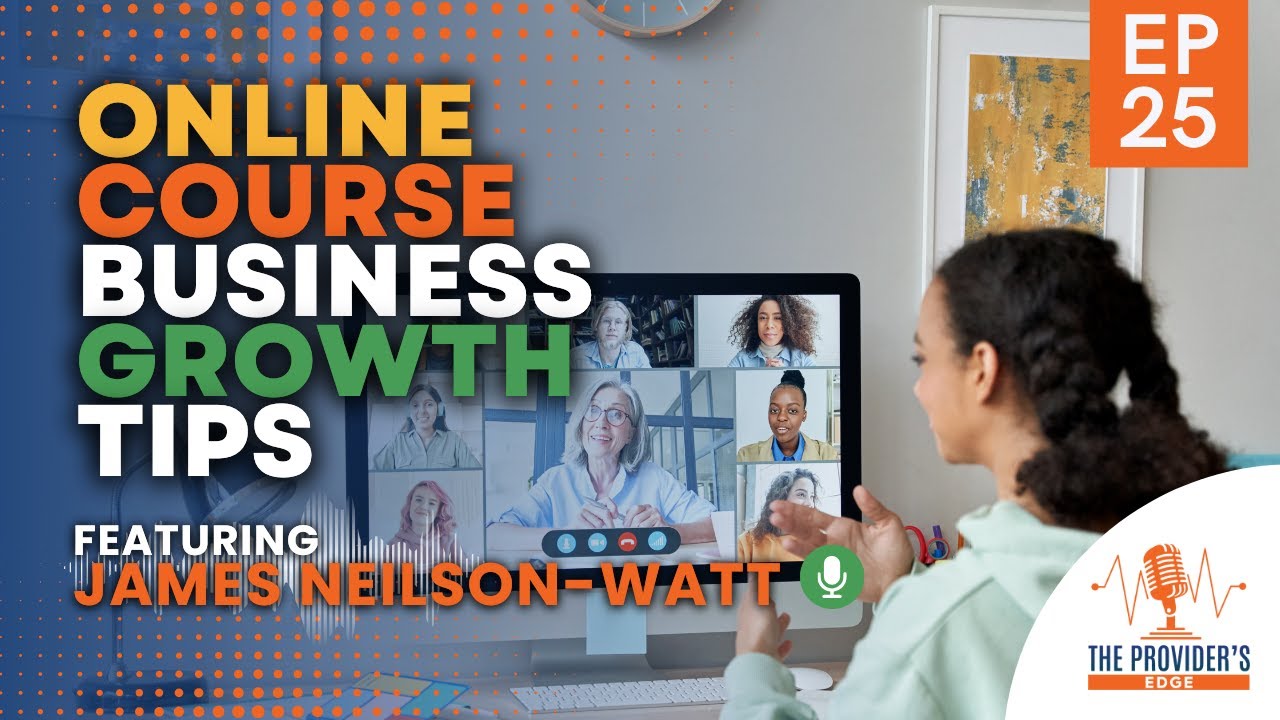 Ep 25 - How To Grow an Online Healthcare Course Business with James Neilson-Watt