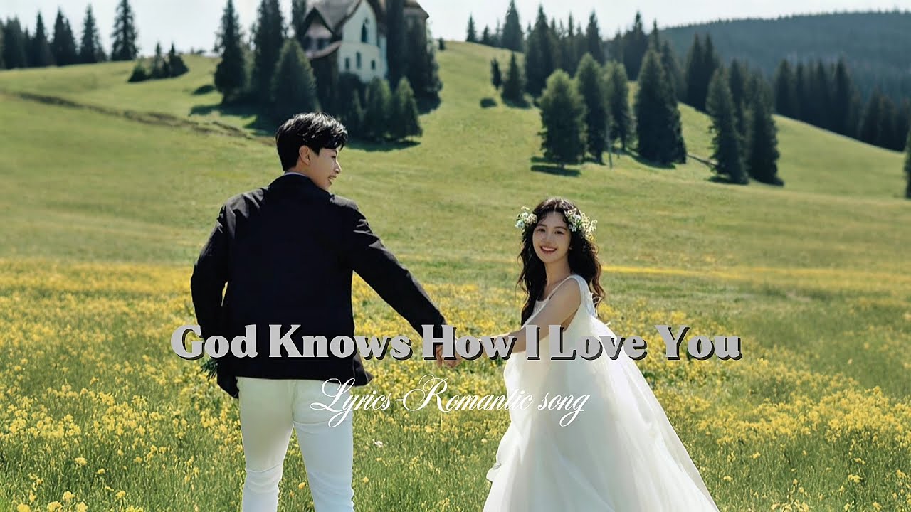 God knows how I love you | Romantic and sweet love songs