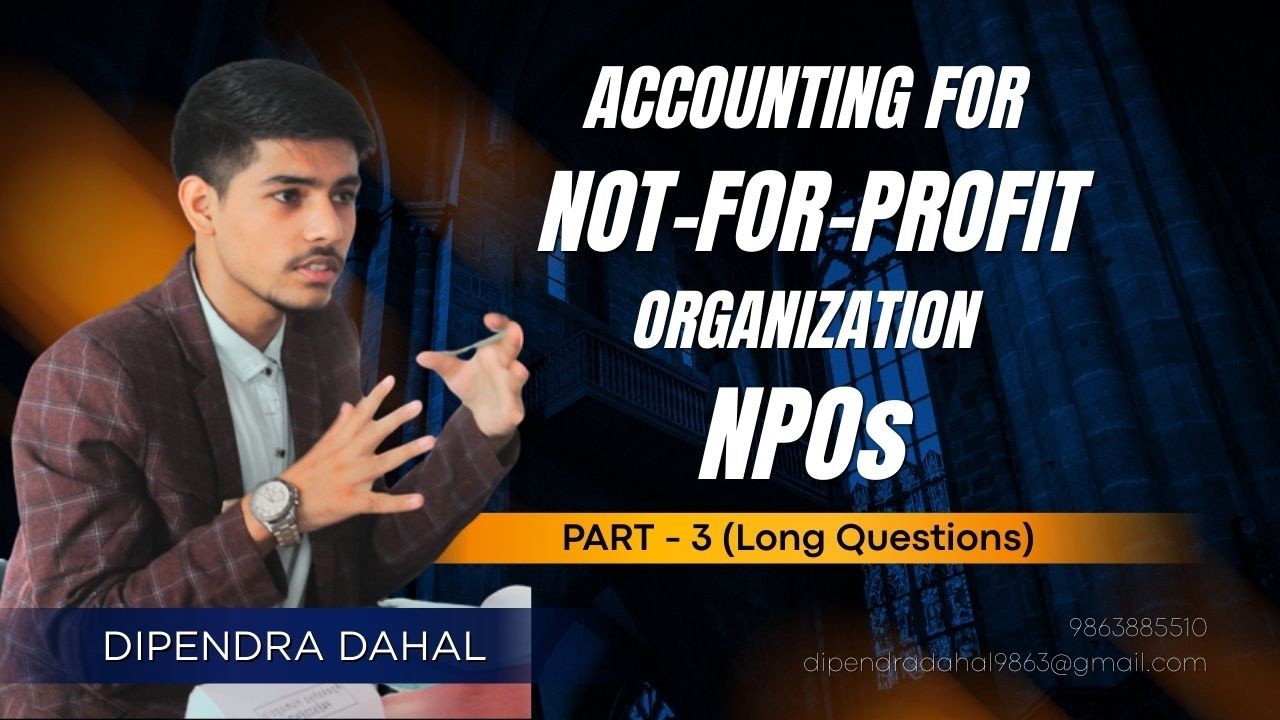 Accounting for NPOs Part 3 | CA | ACCA | BBA | BBS | - DIPENDRA DAHAL