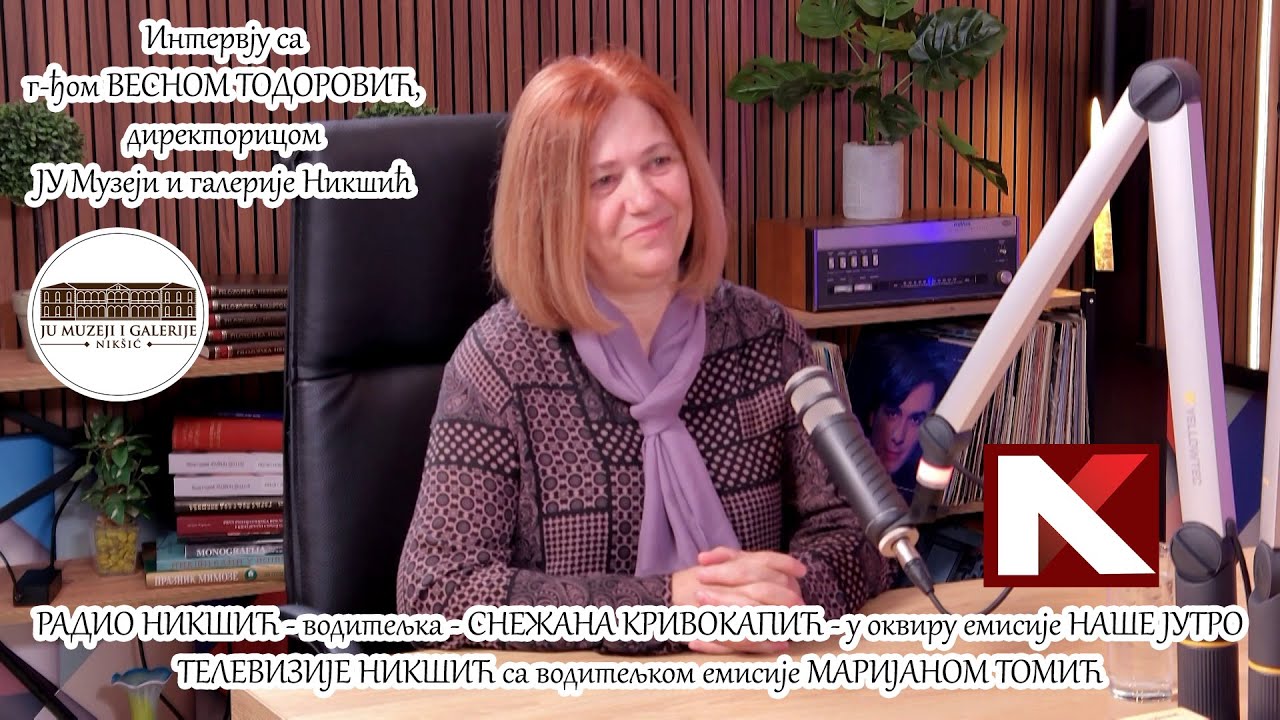 ЈУ Музеји и галерије Никшић - ВЕСНА ТОДОРОВИЋ, директорица ЈУ Музеји и галерије Никшић - Гост РТНК