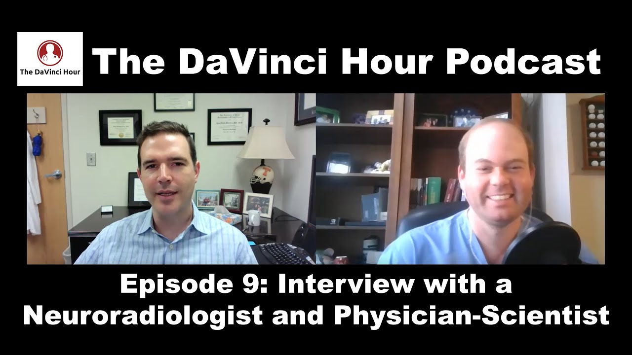 Interview with a Neuroradiologist & Physician-Scientist [The DaVinci Hour Podcast Episode 9]