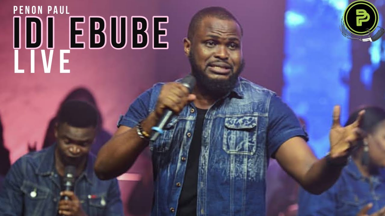 Idi-Ebube (LIVE) || Penon Paul