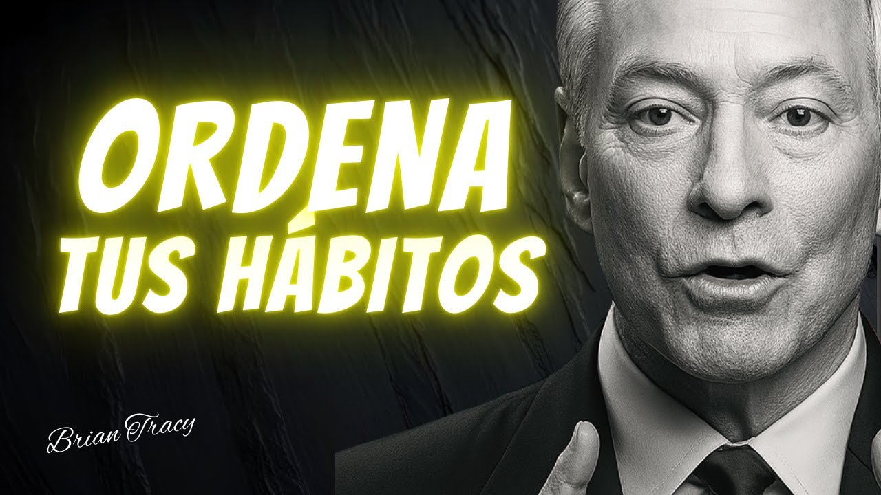 Pon en ORDEN tus HÁBITOS y cambia tu DESTINO | BRIAN TRACY Discurso En Español