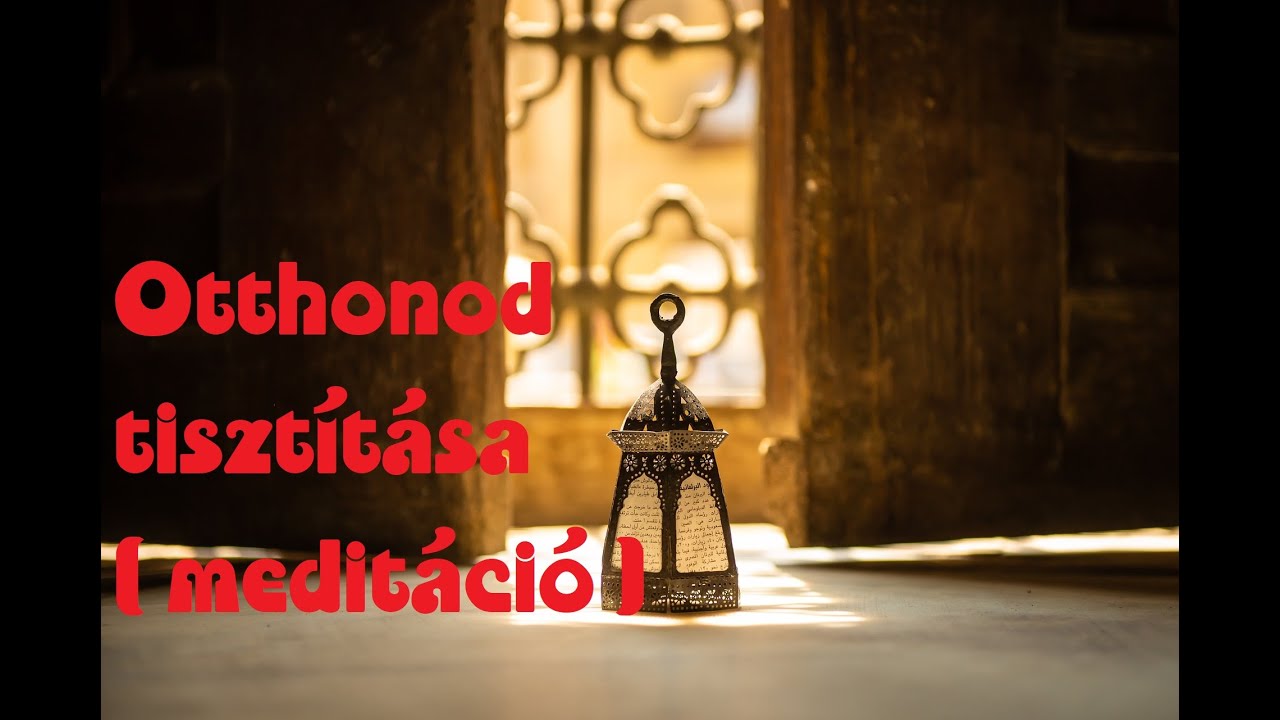 Otthonod tisztítása ( meditáció )