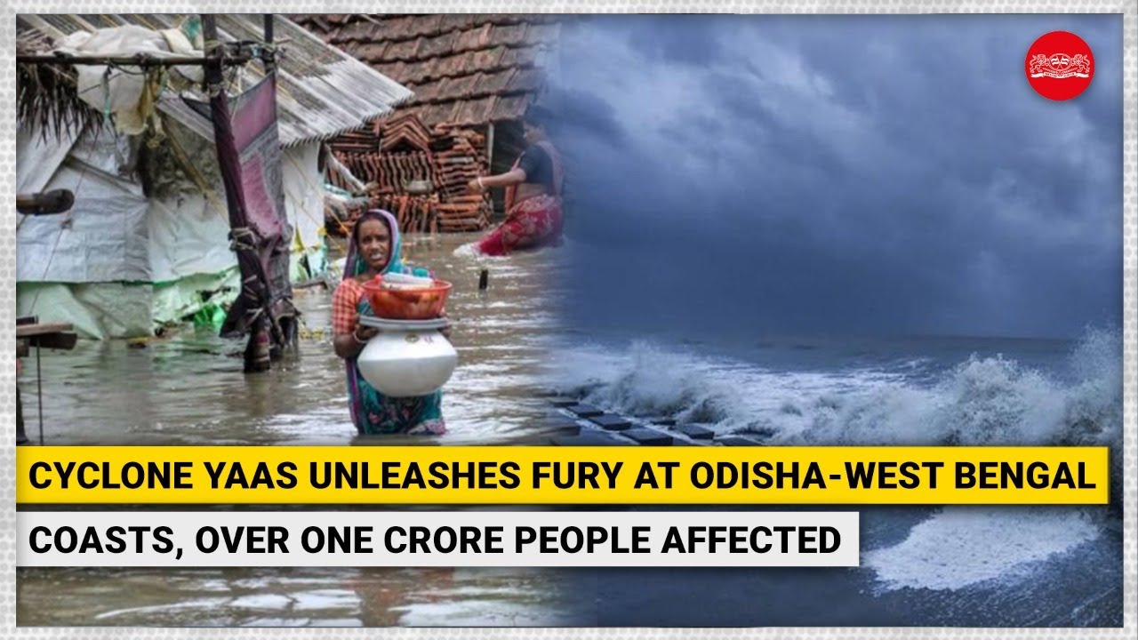 WATCH | Cyclone Yaas unleashes fury on Odisha-West Bengal coasts, over one crore people affected
