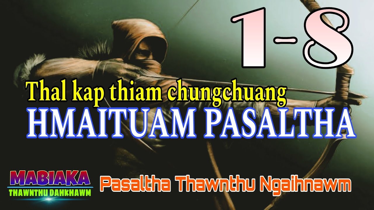 HMAITUAM PASALTHA (Thal kap thiam chuangchuang)# Episode: 1-8