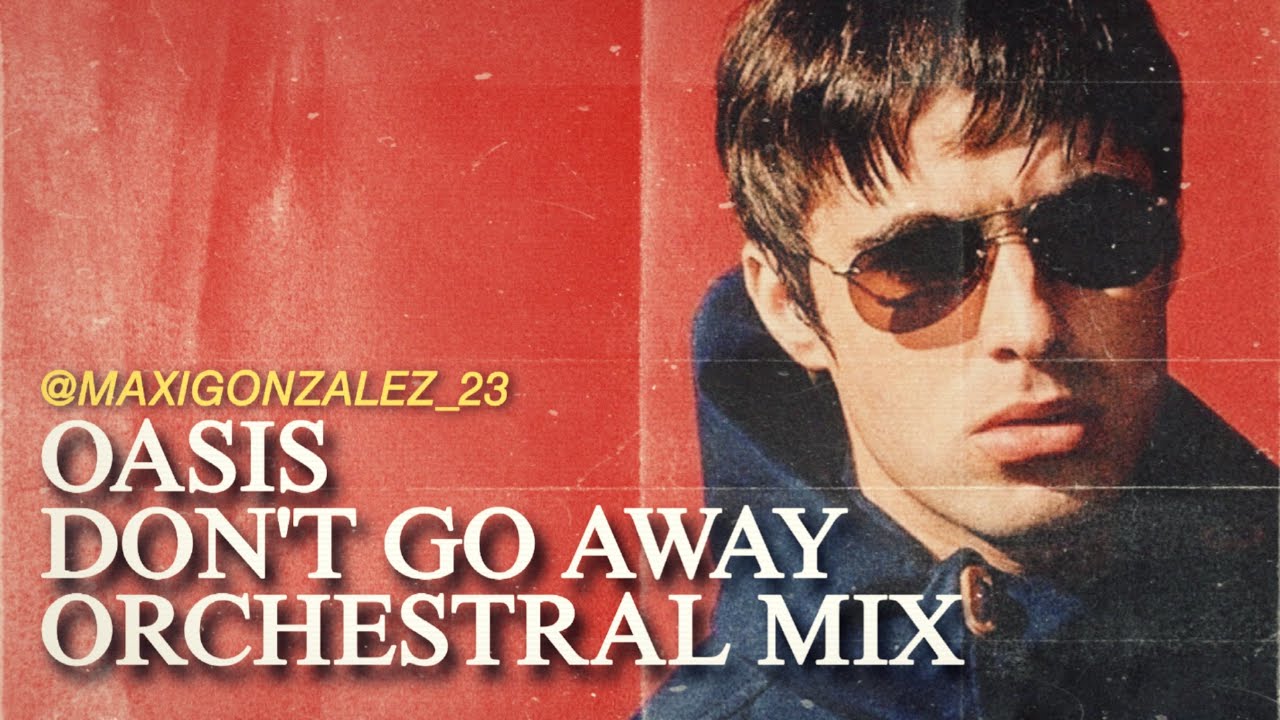 Oasis - Don't Go Away (Orchestral Mix, Liam on Vocals)